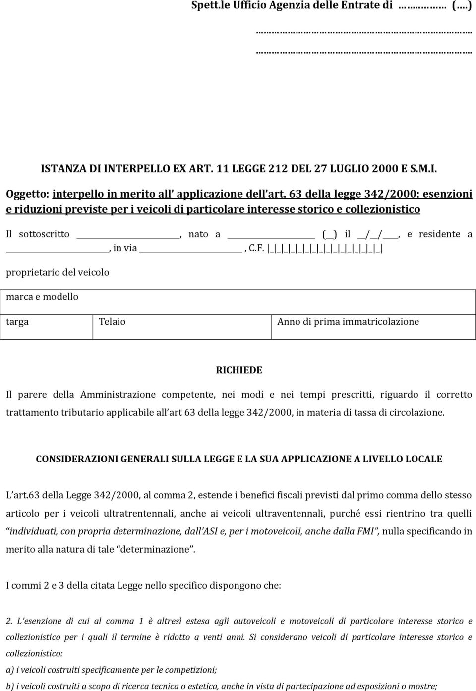 _ _ _ _ _ _ _ _ _ _ _ _ _ _ _ _ proprietario del veicolo marca e modello targa Telaio Anno di prima immatricolazione RICHIEDE Il parere della Amministrazione competente, nei modi e nei tempi