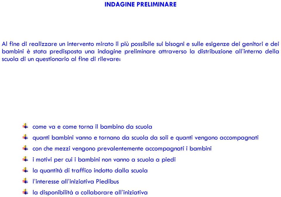 quanti bambini vanno e tornano da scuola da soli e quanti vengono accompagnati con che mezzi vengono prevalentemente accompagnati i bambini i motivi per cui i