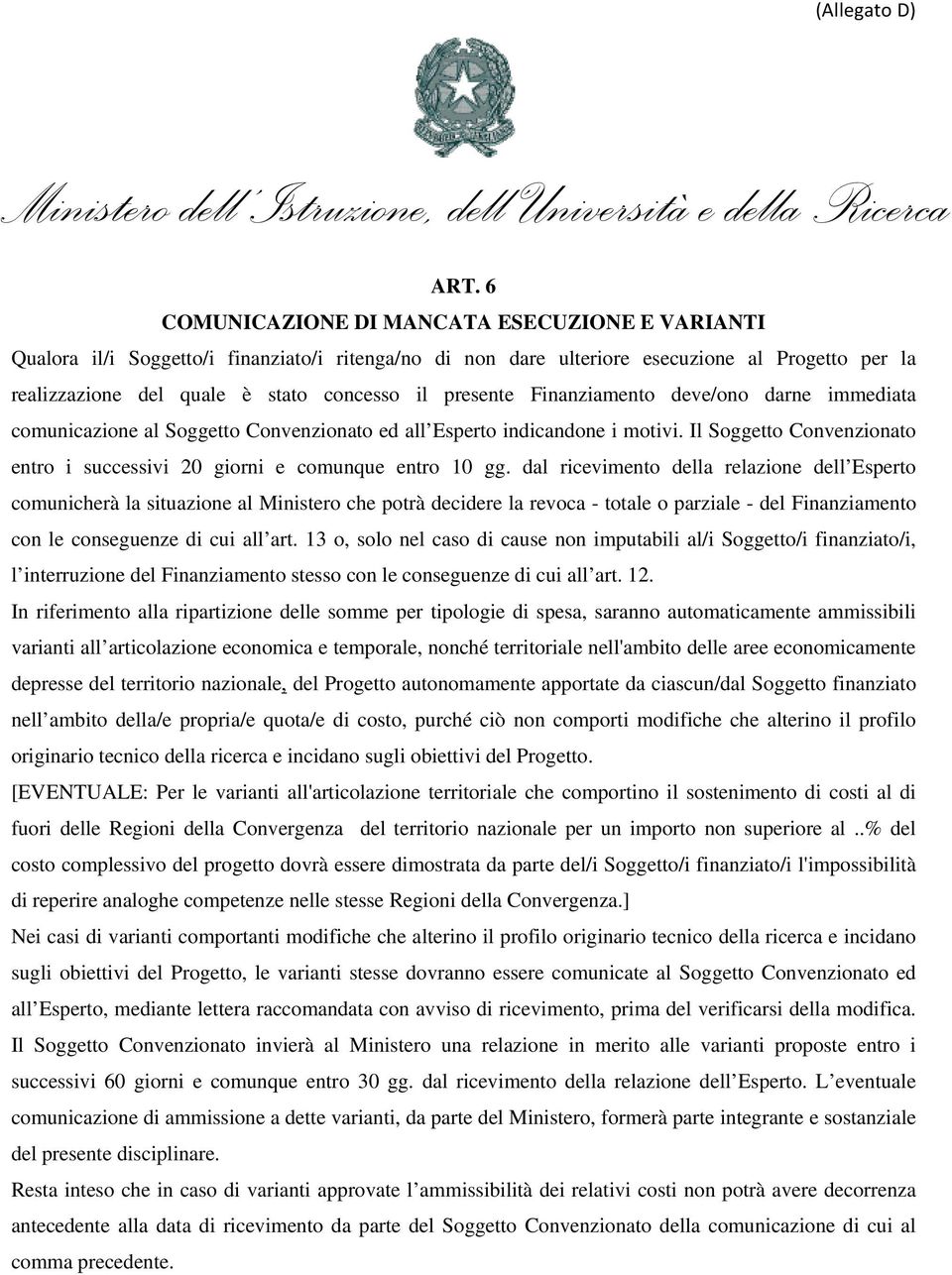 Il Soggetto Convenzionato entro i successivi 20 giorni e comunque entro 10 gg.