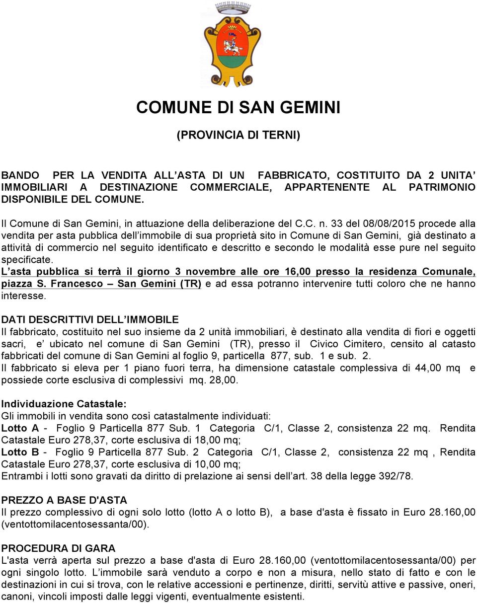 33 del 08/08/2015 procede alla vendita per asta pubblica dell immobile di sua proprietà sito in Comune di San Gemini, già destinato a attività di commercio nel seguito identificato e descritto e