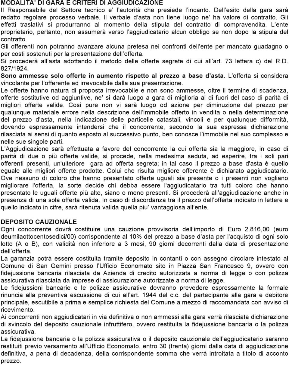 L ente proprietario, pertanto, non assumerà verso l aggiudicatario alcun obbligo se non dopo la stipula del contratto.