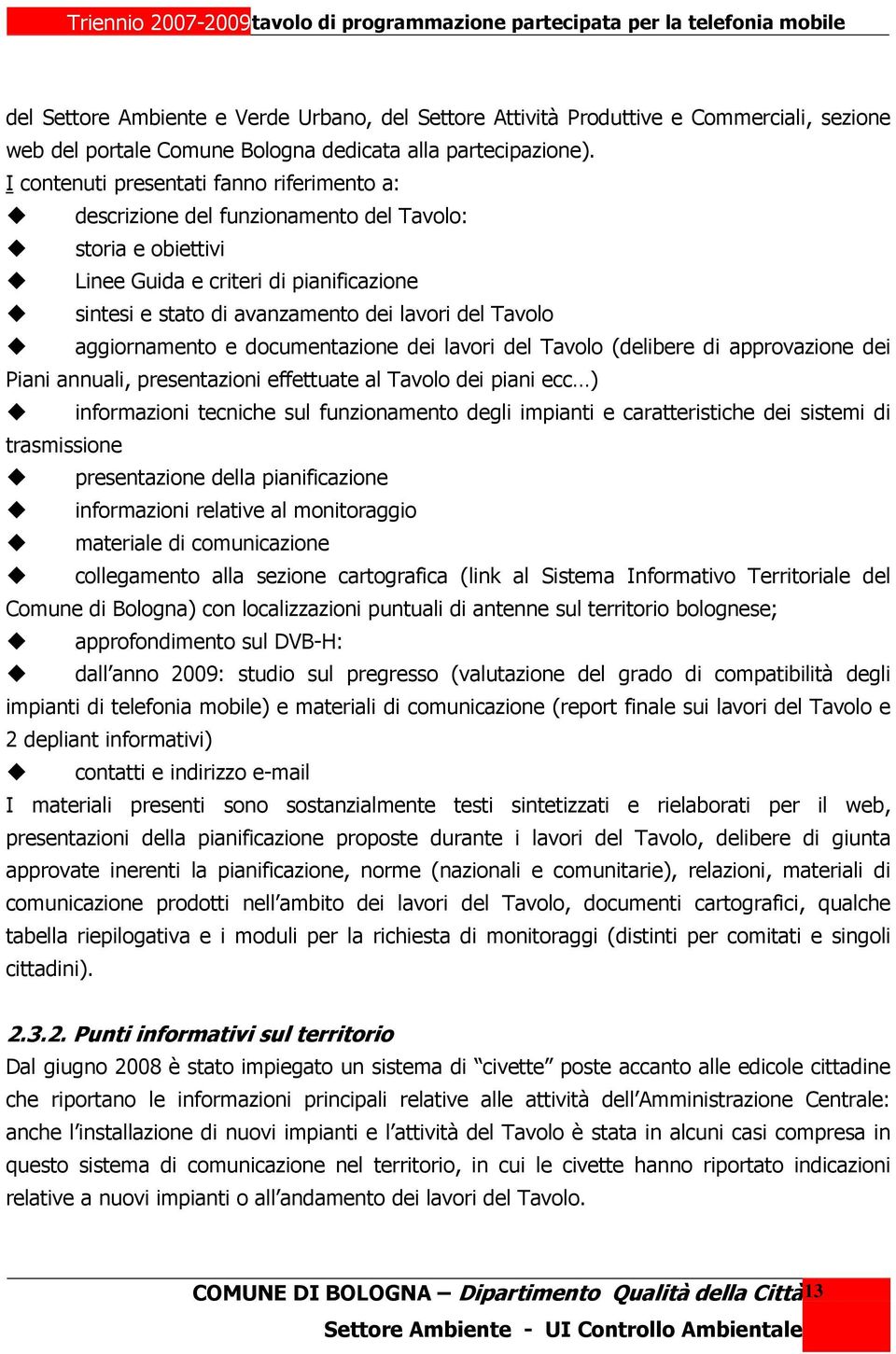 aggiornamento e documentazione dei lavori del Tavolo (delibere di approvazione dei Piani annuali, presentazioni effettuate al Tavolo dei piani ecc ) informazioni tecniche sul funzionamento degli