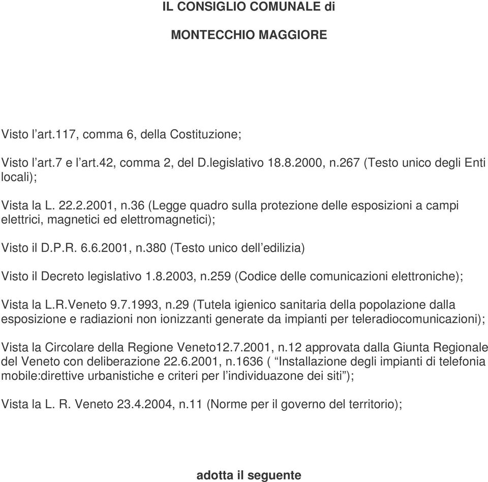 8.2003, n.259 (Codice delle comunicazioni elettroniche); Vista la L.R.Veneto 9.7.1993, n.