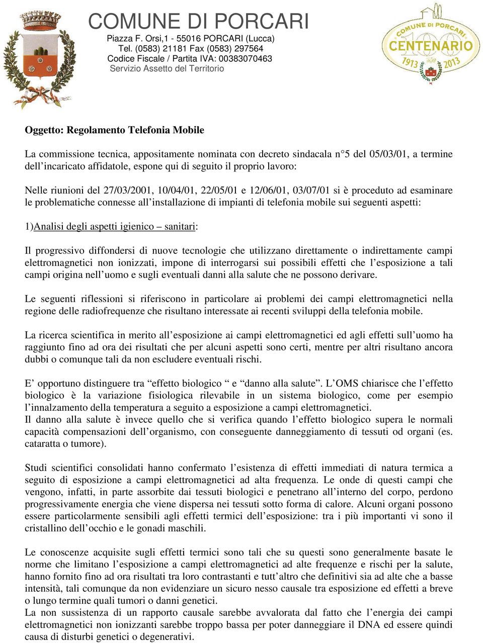 aspetti: 1)Analisi degli aspetti igienico sanitari: Il progressivo diffondersi di nuove tecnologie che utilizzano direttamente o indirettamente campi elettromagnetici non ionizzati, impone di