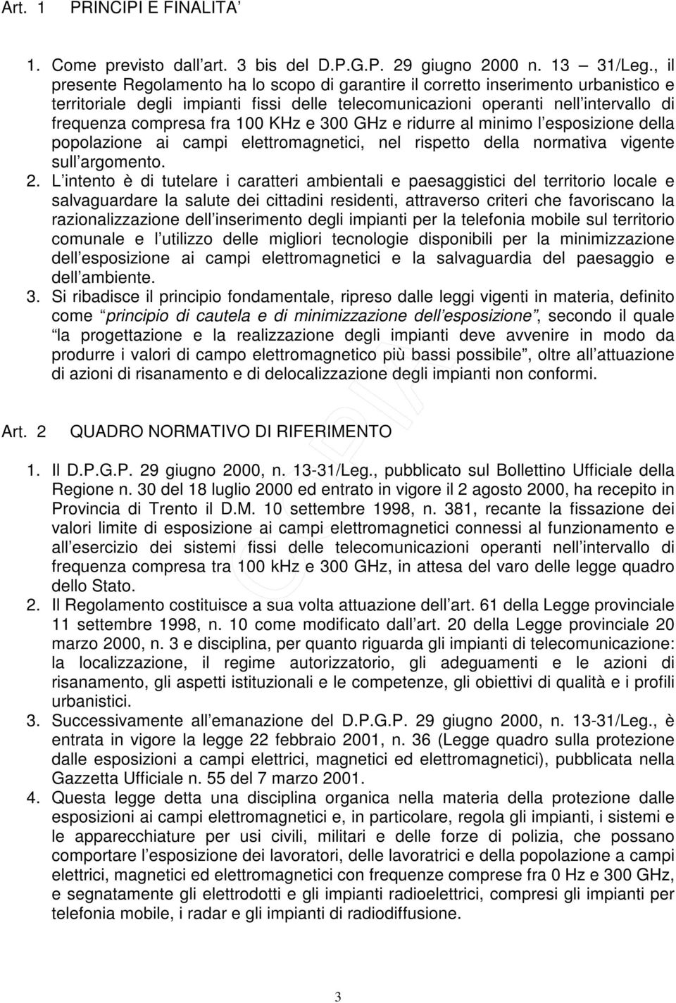 100 KHz e 300 GHz e ridurre al minimo l esposizione della popolazione ai campi elettromagnetici, nel rispetto della normativa vigente sull argomento. 2.