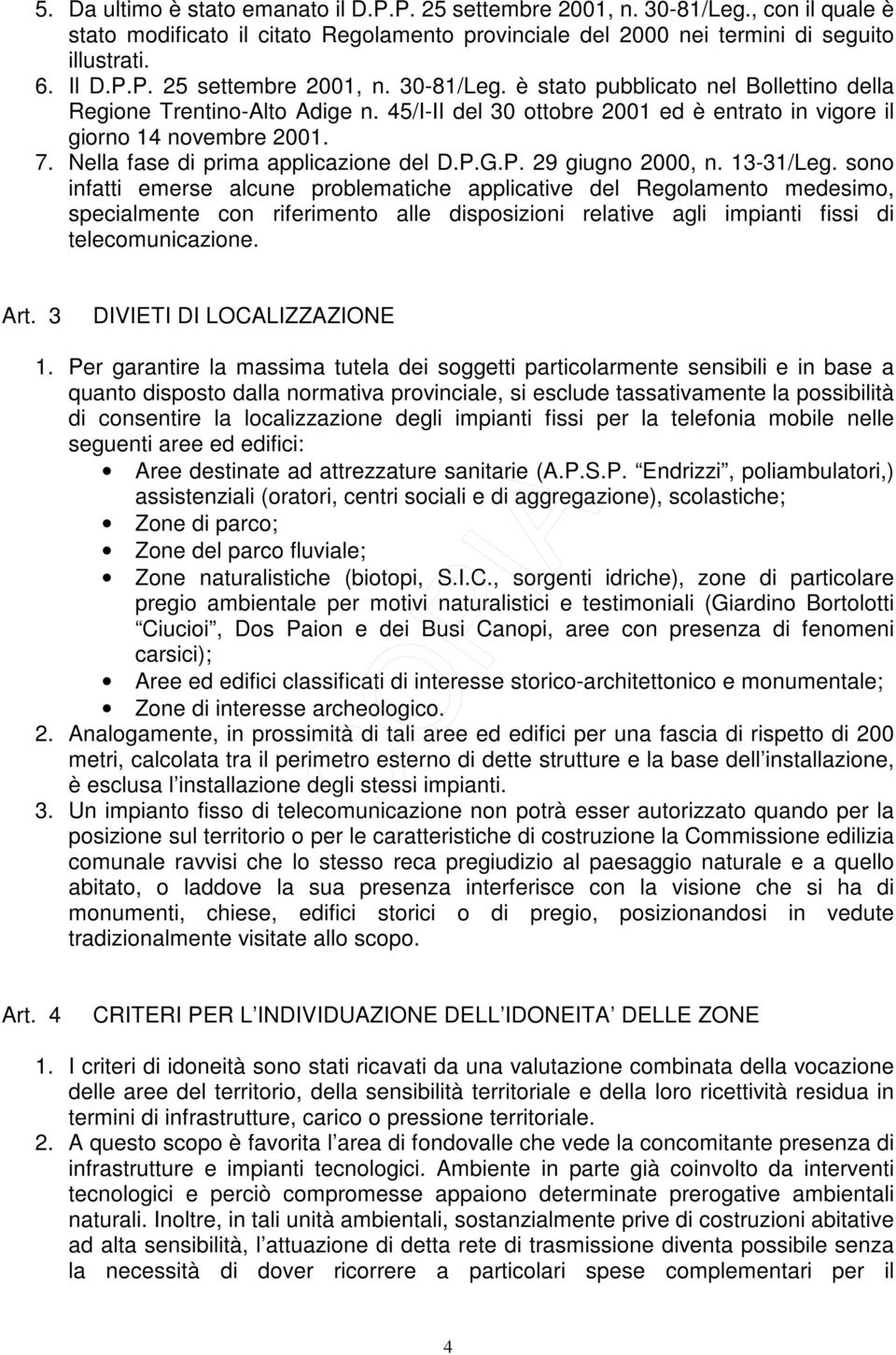 sono infatti emerse alcune problematiche applicative del Regolamento medesimo, specialmente con riferimento alle disposizioni relative agli impianti fissi di telecomunicazione. Art.