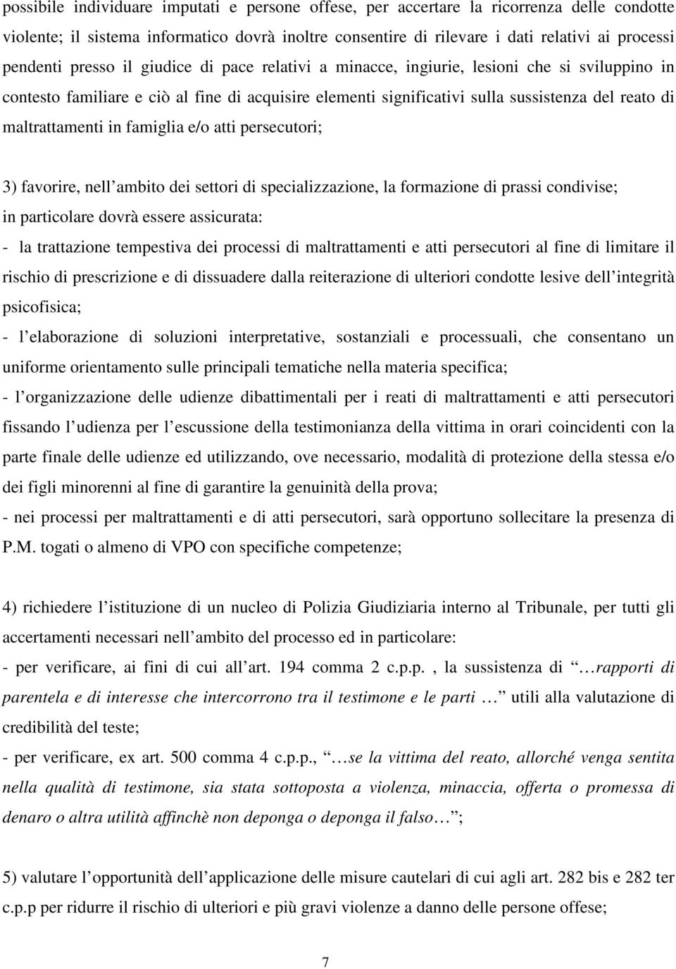 in famiglia e/o atti persecutori; 3) favorire, nell ambito dei settori di specializzazione, la formazione di prassi condivise; in particolare dovrà essere assicurata: - la trattazione tempestiva dei