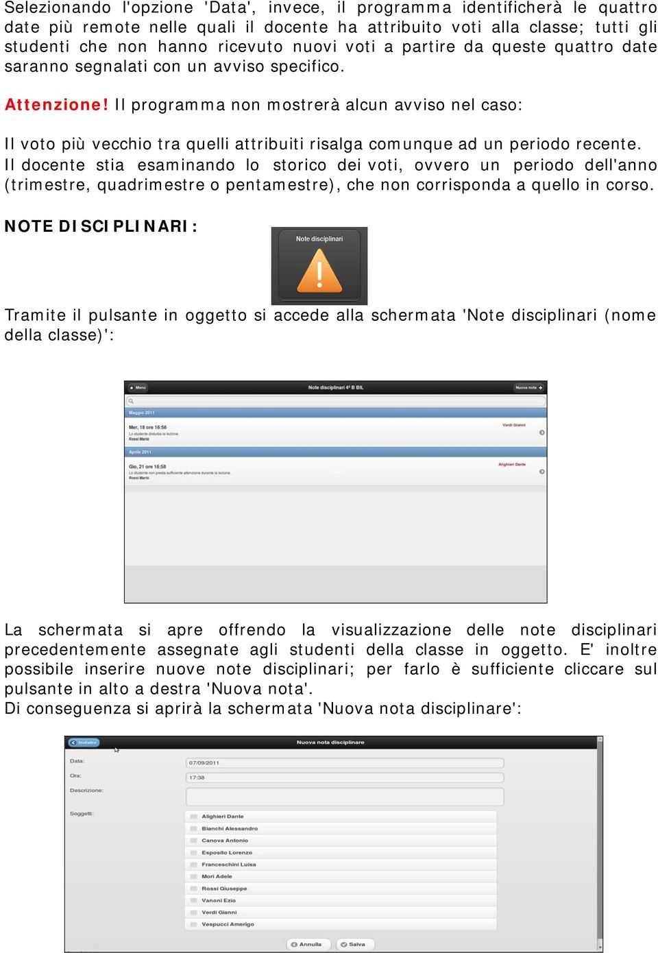 Il programma non mostrerà alcun avviso nel caso: Il voto più vecchio tra quelli attribuiti risalga comunque ad un periodo recente.