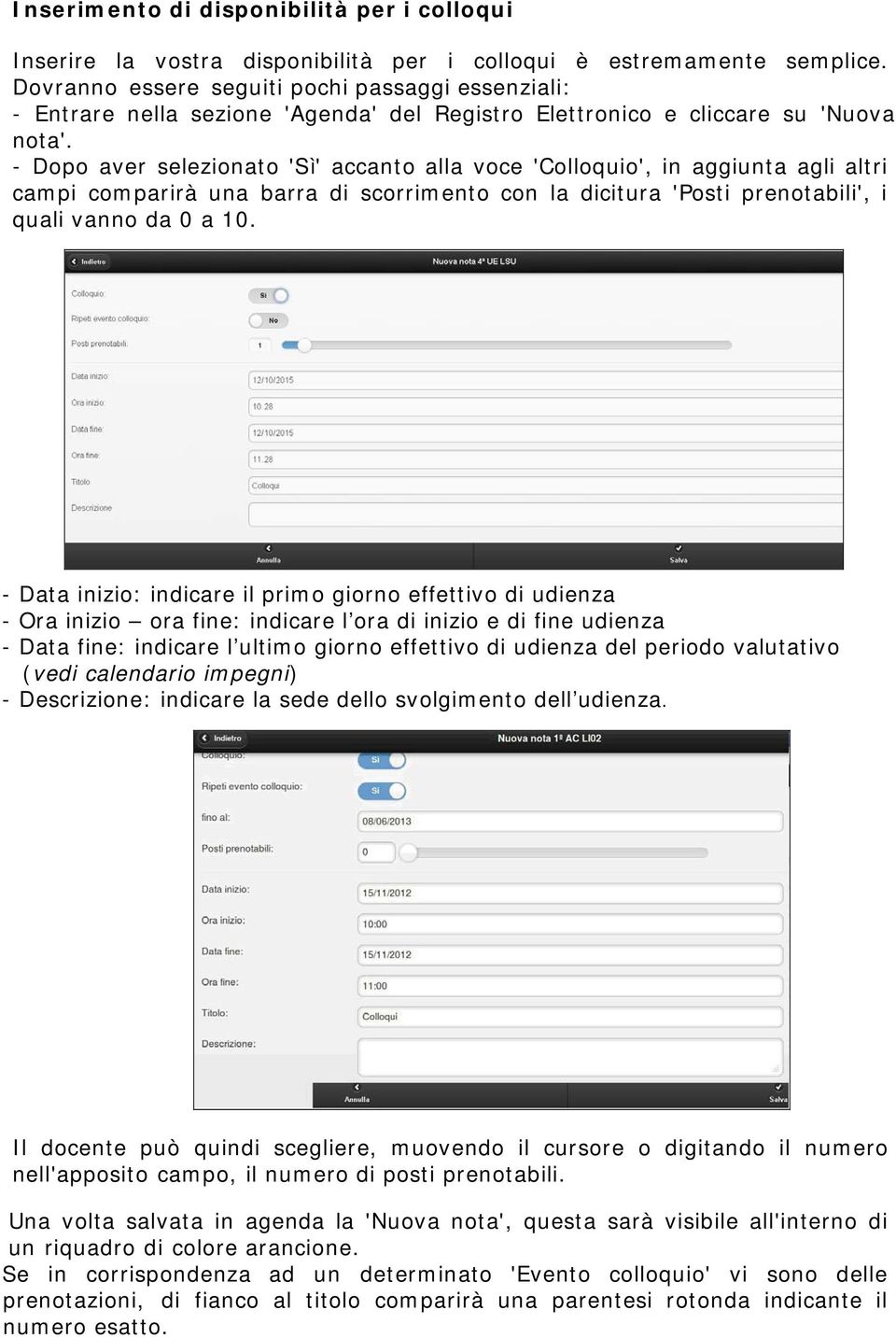 - Dopo aver selezionato 'Sì' accanto alla voce 'Colloquio', in aggiunta agli altri campi comparirà una barra di scorrimento con la dicitura 'Posti prenotabili', i quali vanno da 0 a 10.