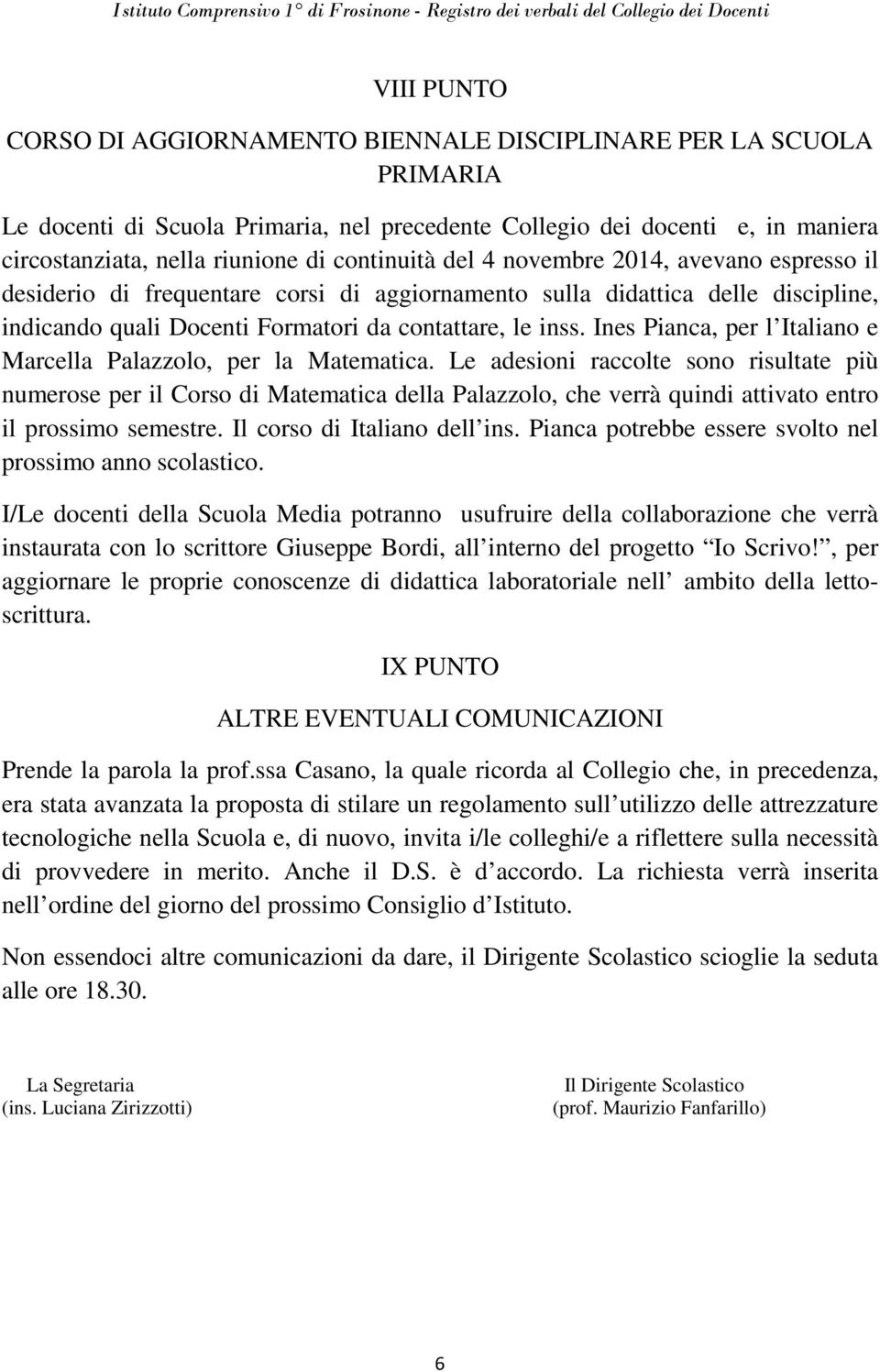 Ines Pianca, per l Italiano e Marcella Palazzolo, per la Matematica.