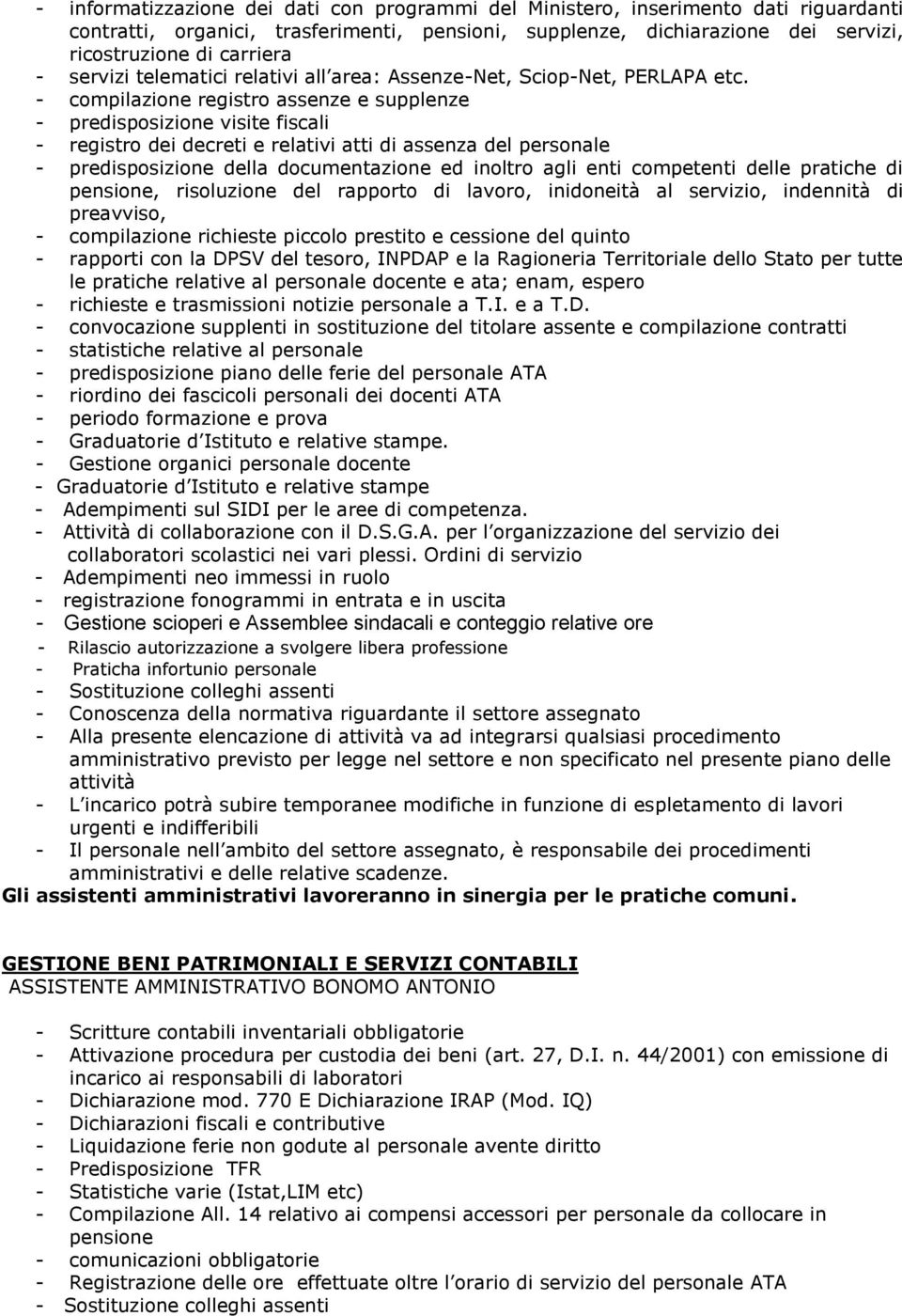 - compilazione registro assenze e supplenze - predisposizione visite fiscali - registro dei decreti e relativi atti di assenza del personale - predisposizione della documentazione ed inoltro agli