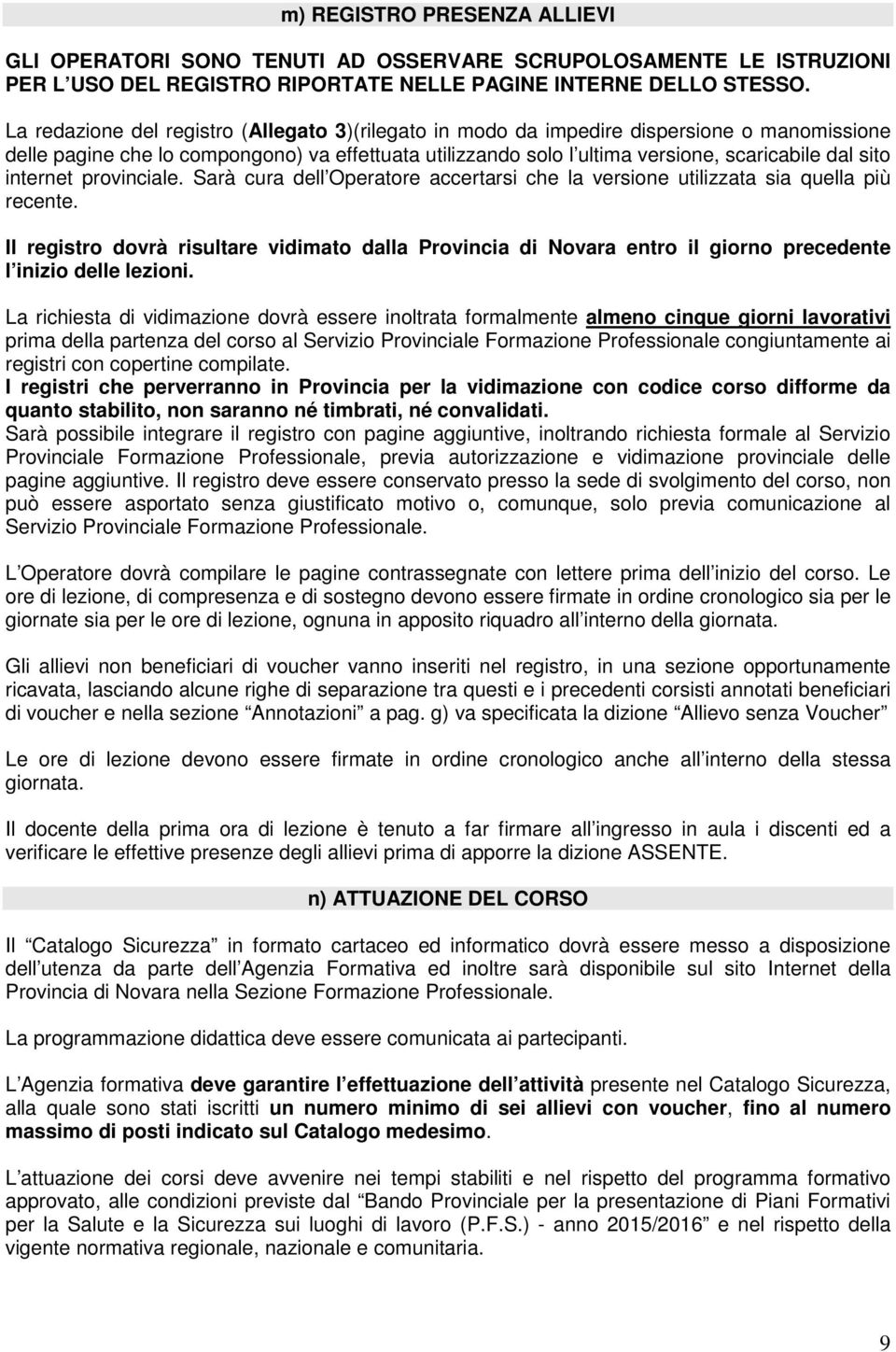 internet provinciale. Sarà cura dell Operatore accertarsi che la versione utilizzata sia quella più recente.