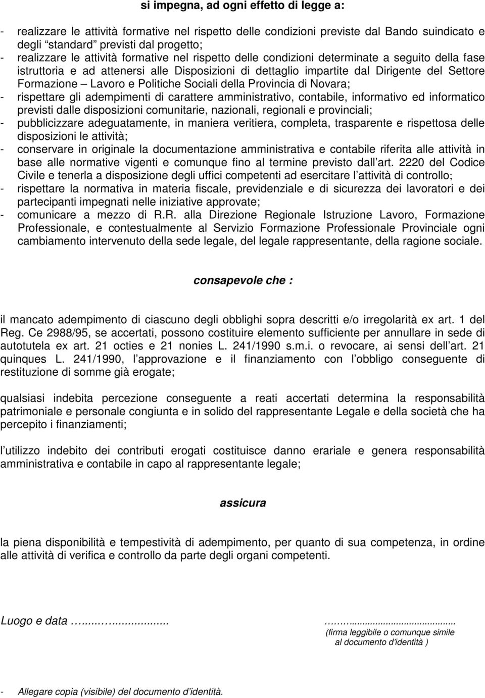 Sociali della Provincia di Novara; - rispettare gli adempimenti di carattere amministrativo, contabile, informativo ed informatico previsti dalle disposizioni comunitarie, nazionali, regionali e