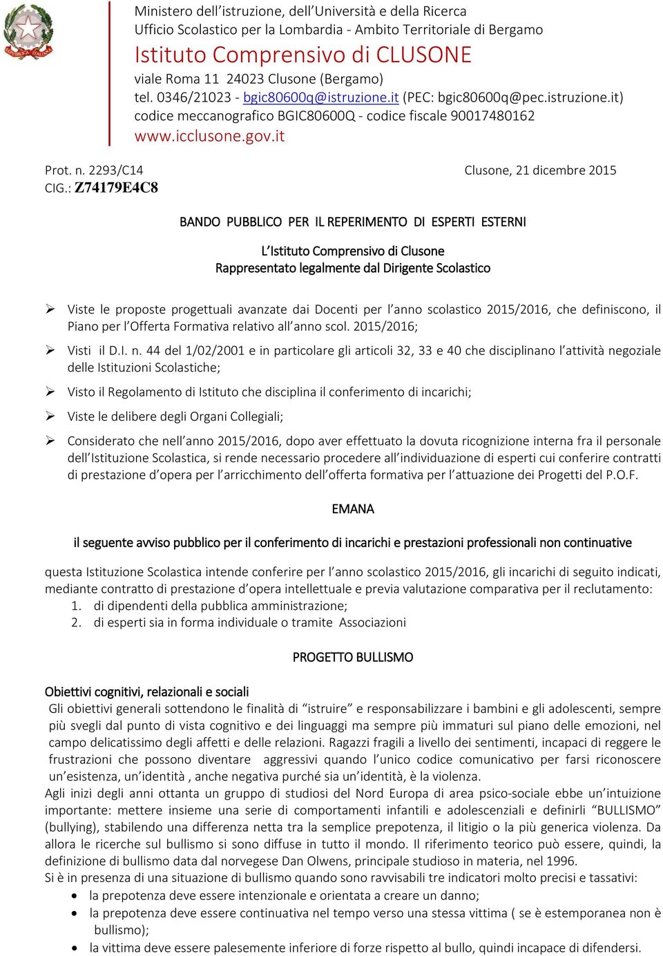 : Z74179E4C8 BANDO PUBBLICO PER IL REPERIMENTO DI ESPERTI ESTERNI L Istitut Cmprensiv di Clusne Rappresentat legalmente dal Dirigente Sclastic Viste le prpste prgettuali avanzate dai Dcenti per l ann