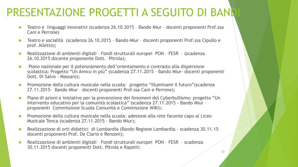 Pitrola); Piano nazionale per il potenziamento dell orientamento e contrasto alla dispersione scolastica: Progetto Un Amico in più (scadenza 27.11.2015 Bando Miur- docenti proponenti Dott.