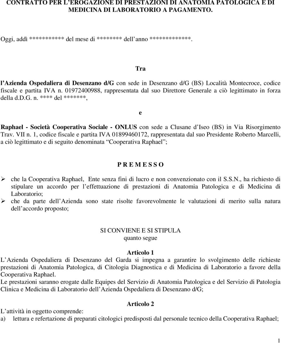 01972400988, rappresentata dal suo Direttore Generale a ciò legittimato in forza della d.d.g. n.