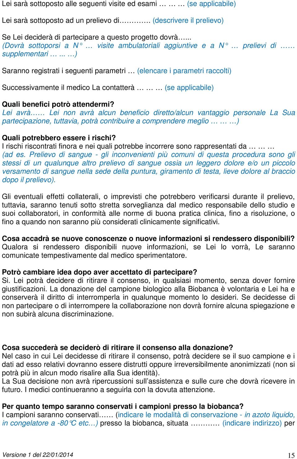 .. ) Saranno registrati i seguenti parametri (elencare i parametri raccolti) Successivamente il medico La contatterà (se applicabile) Quali benefici potrò attendermi?