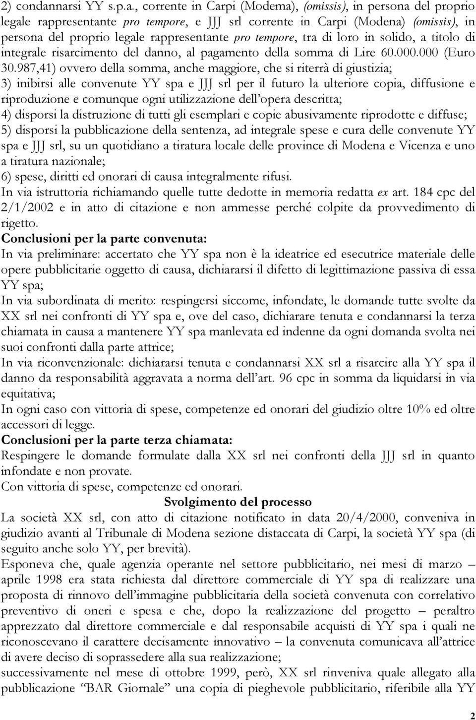 rappresentante pro tempore, tra di loro in solido, a titolo di integrale risarcimento del danno, al pagamento della somma di Lire 60.000.000 (Euro 30.