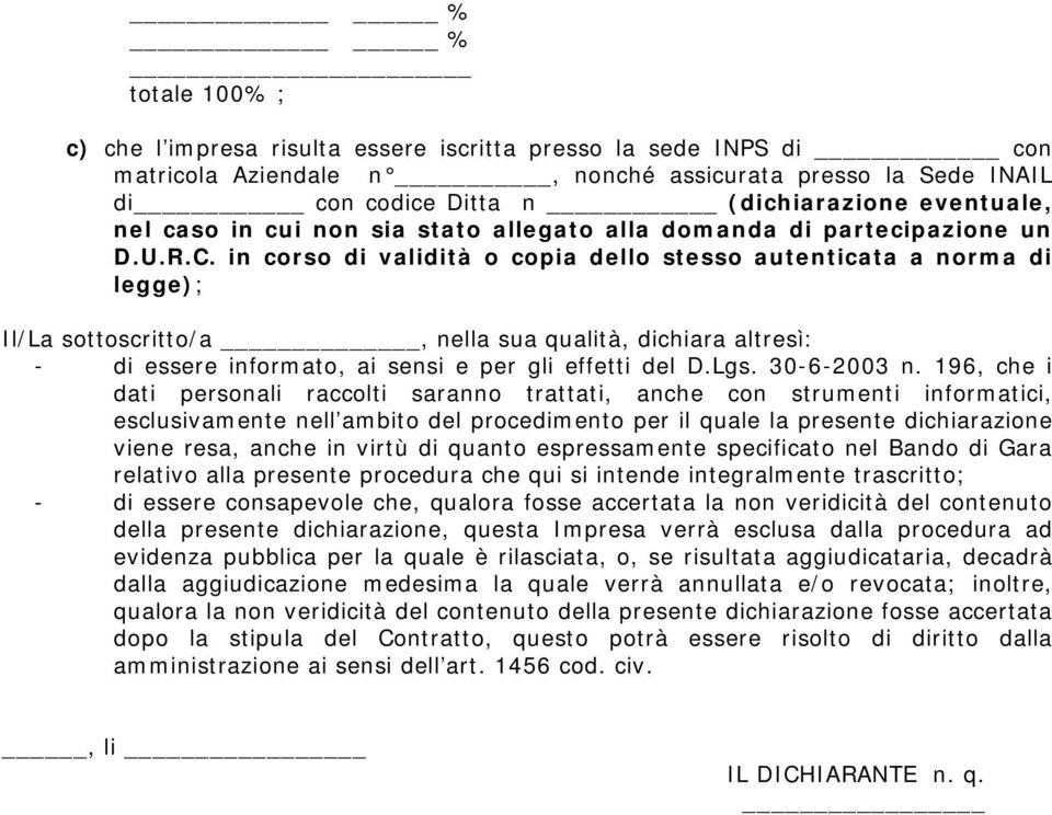 in corso di validità o copia dello stesso autenticata a norma di legge); Il/La sottoscritto/a, nella sua qualità, dichiara altresì: - di essere informato, ai sensi e per gli effetti del D.Lgs.