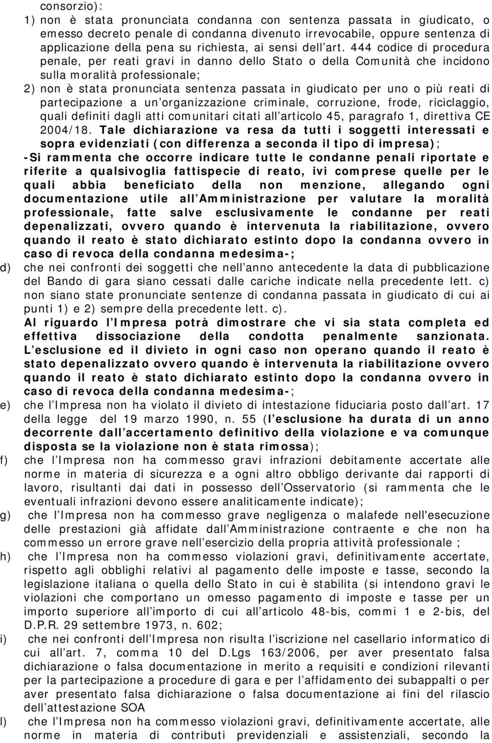 444 codice di procedura penale, per reati gravi in danno dello Stato o della Comunità che incidono sulla moralità professionale; 2) non è stata pronunciata sentenza passata in giudicato per uno o più