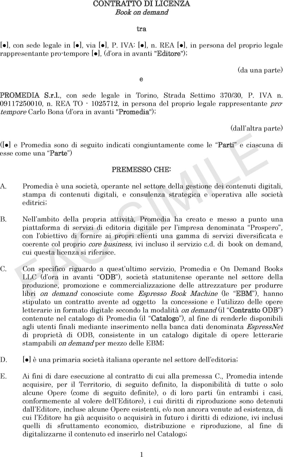 REA TO - 1025712, in persona del proprio legale rappresentante protempore Carlo Bona (d ora in avanti "Promedia"); (dall altra parte) ( e Promedia sono di seguito indicati congiuntamente come le