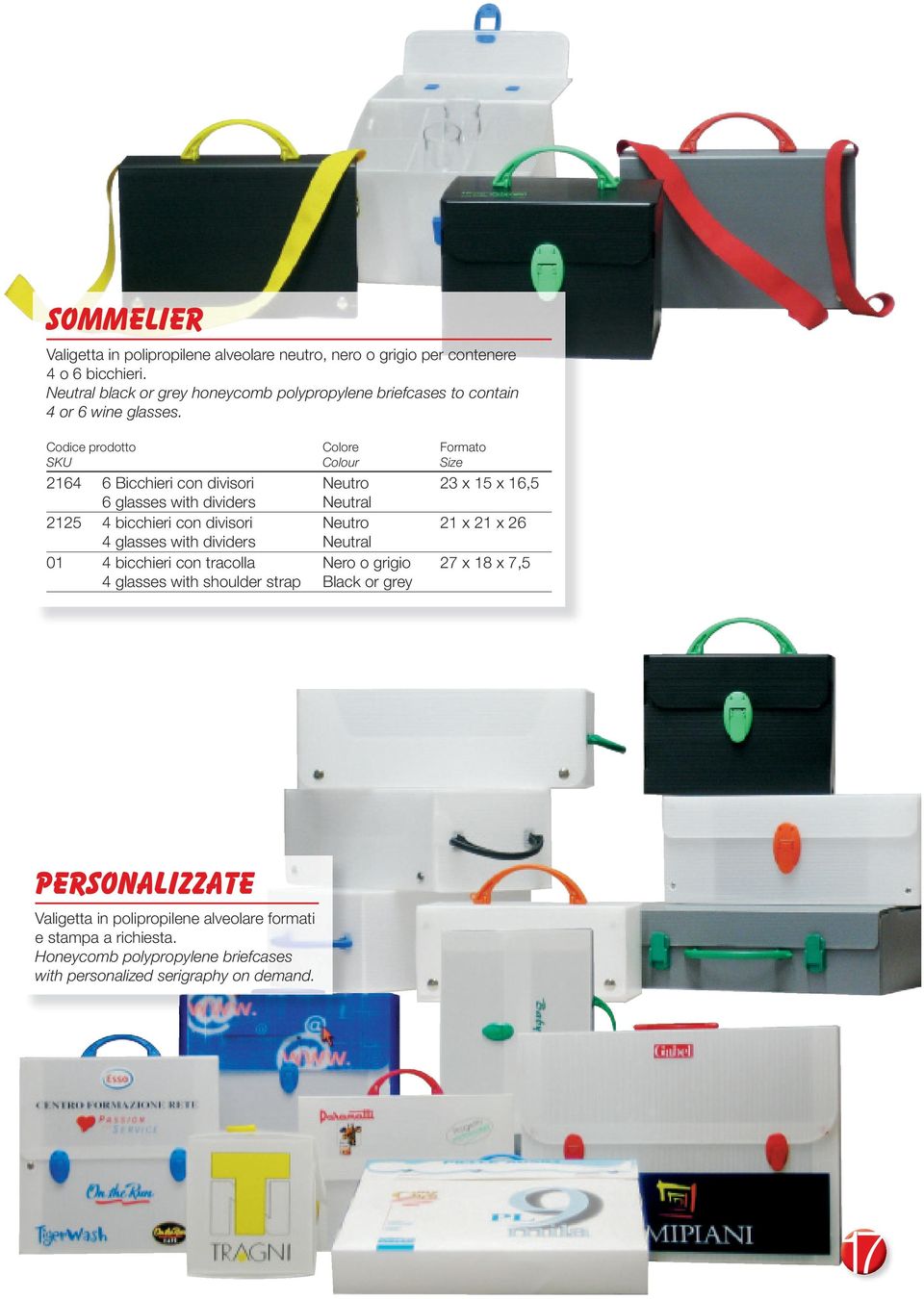 Codice prodotto Colore Formato SKU Colour Size 2164 6 Bicchieri con divisori Neutro 23 x 15 x 16,5 6 glasses with dividers Neutral 2125 4 bicchieri con divisori