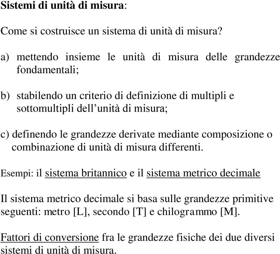 misura; c) definendo le grandezze derivate mediante composizione o combinazione di unità di misura differenti.