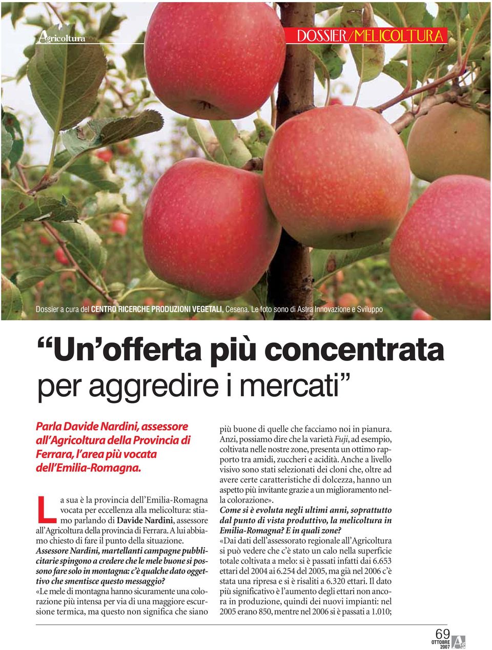 Emilia-Romagna. La sua è la provincia dell Emilia-Romagna vocata per eccellenza alla melicoltura: stiamo parlando di Davide Nardini, assessore all Agricoltura della provincia di Ferrara.