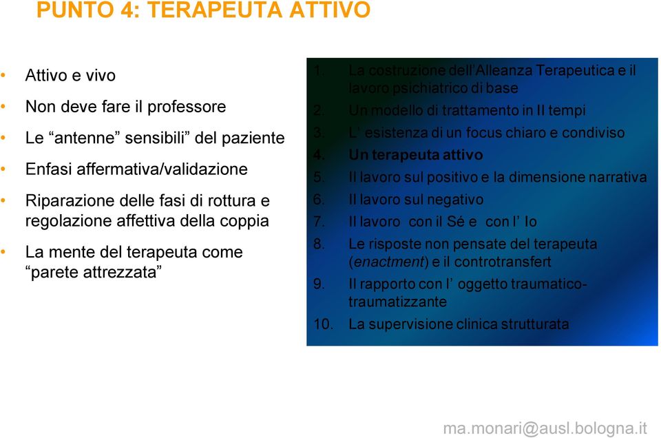 Un modello di trattamento in II tempi 3. L esistenza di un focus chiaro e condiviso 4. Un terapeuta attivo 5. Il lavoro sul positivo e la dimensione narrativa 6.