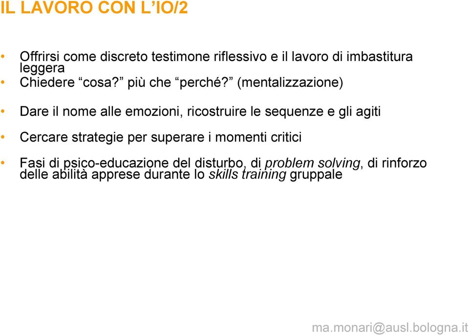 (mentalizzazione) Dare il nome alle emozioni, ricostruire le sequenze e gli agiti Cercare