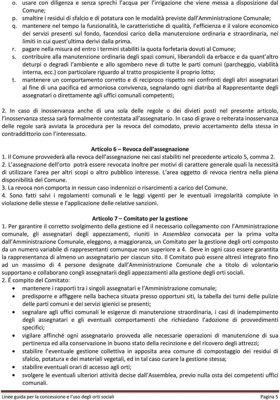 mantenere nel tempo la funzionalità, le caratteristiche di qualità, l efficienza e il valore economico dei servizi presenti sul fondo, facendosi carico della manutenzione ordinaria e straordinaria,