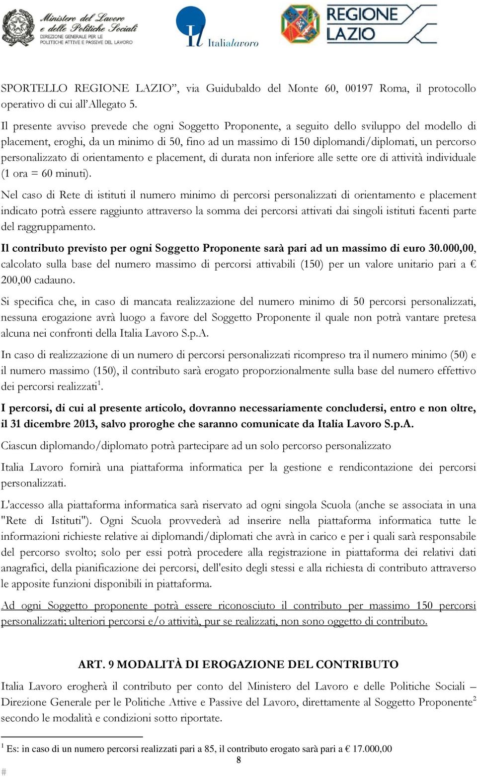 personalizzato di orientamento e placement, di durata non inferiore alle sette ore di attività individuale (1 ora = 60 minuti).