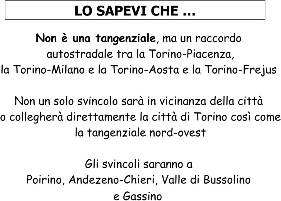 svincolo sarà in vicinanza della città o collegherà direttamente la città di Torino