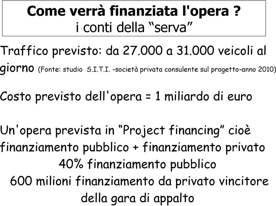 T.I. -società privata consulente sul progetto-anno 2010) Costo previsto dell'opera = 1 miliardo di euro