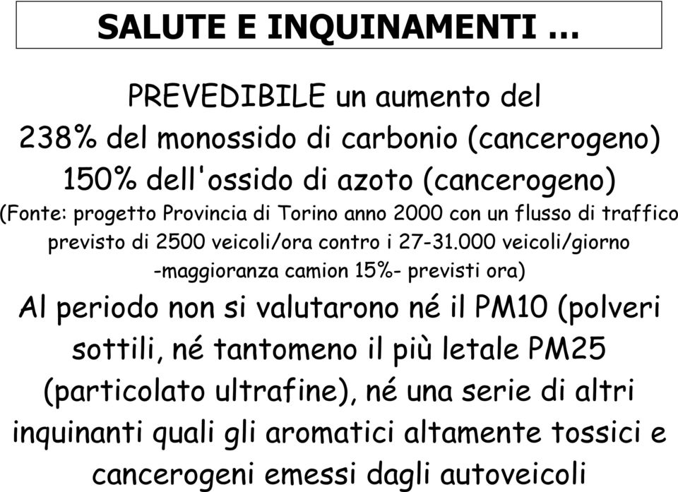 000 veicoli/giorno -maggioranza camion 15%- previsti ora) Al periodo non si valutarono né il PM10 (polveri sottili, né tantomeno il