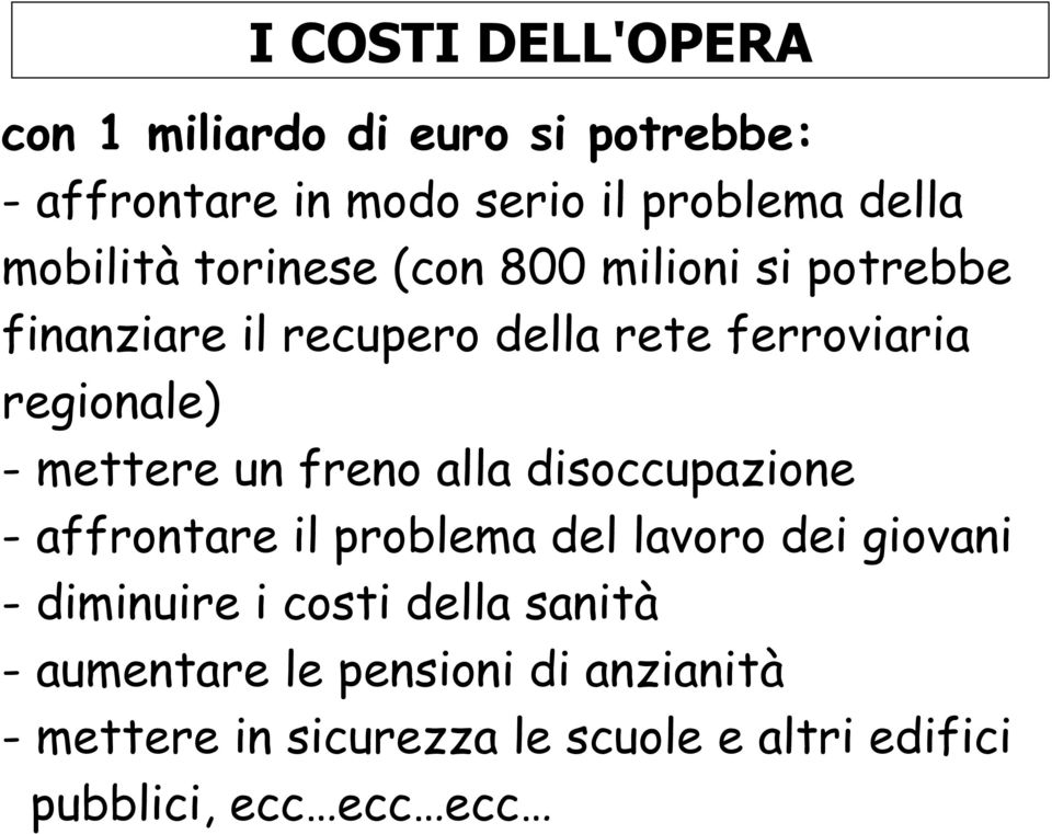 mettere un freno alla disoccupazione - affrontare il problema del lavoro dei giovani - diminuire i costi