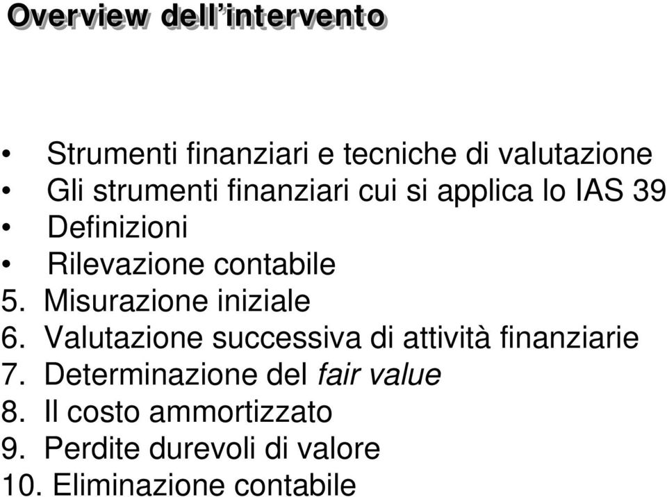 Misurazione iniziale 6. Valutazione successiva di attività finanziarie 7.