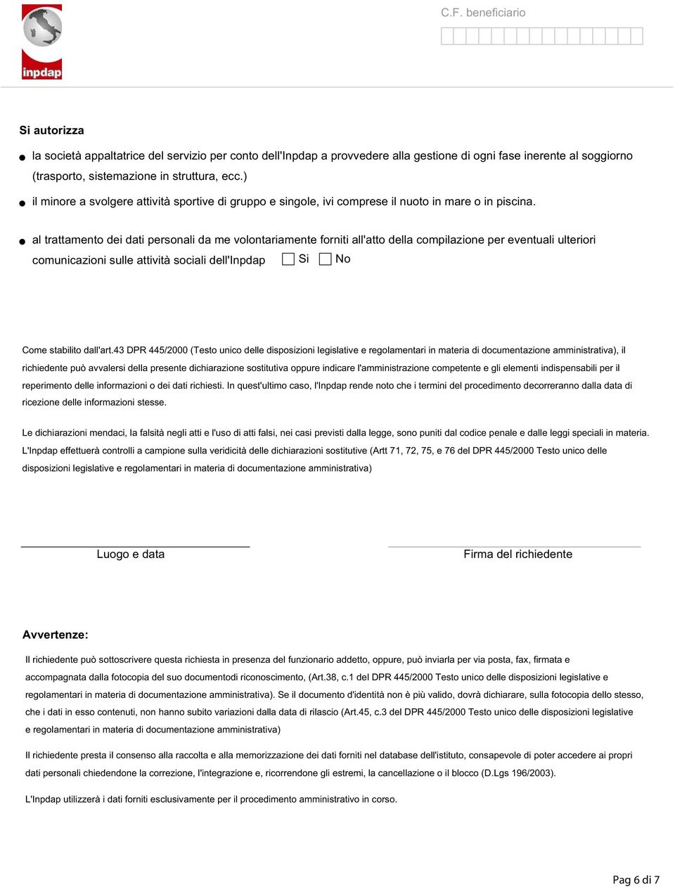 al trattamento dei dati personali da me volontariamente forniti all'atto della compilazione per eventuali ulteriori comunicazioni sulle attività sociali dell'inpdap Si No Come stabilito dall'art.