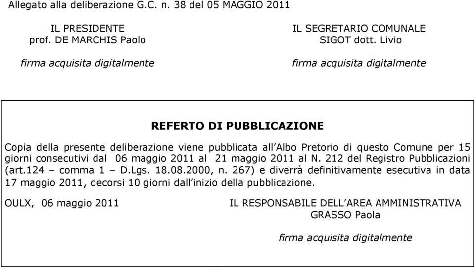 consecutivi dal 06 maggio 2011 al 21 maggio 2011 al N. 212 del Registro Pubblicazioni (art.124 comma 1 D.Lgs. 18.08.2000, n.