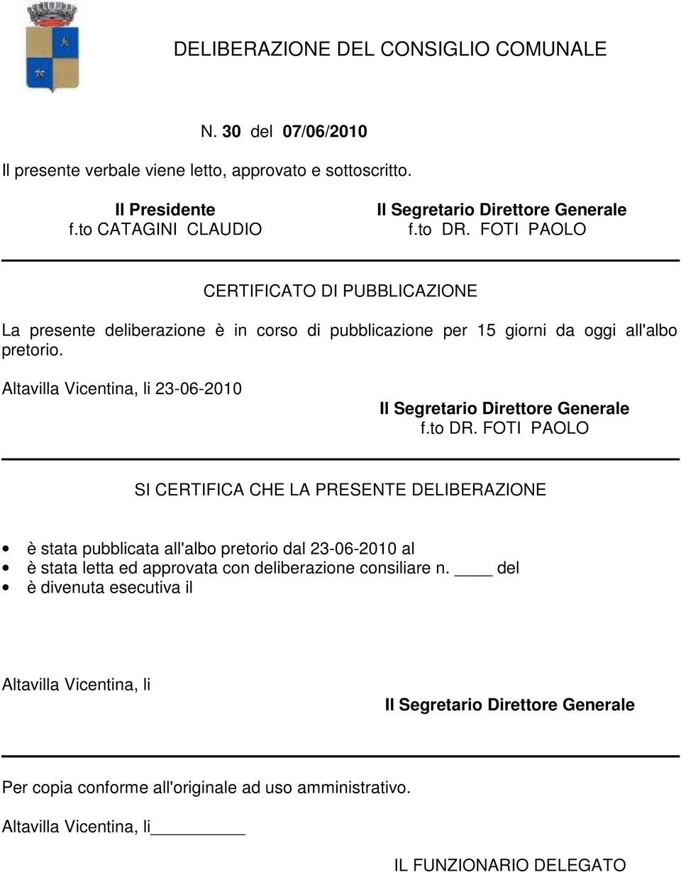 Altavilla Vicentina, li 23-06-2010 Il Segretario Direttore Generale f.to DR.