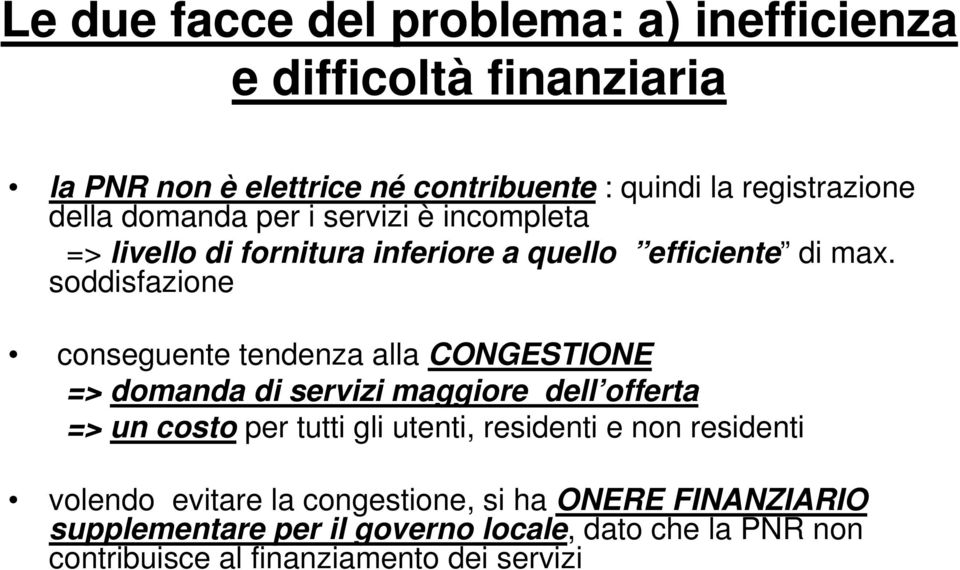 soddisfazione conseguente tendenza alla CONGESTIONE => domanda di servizi maggiore dell offerta => un costo per tutti gli utenti,