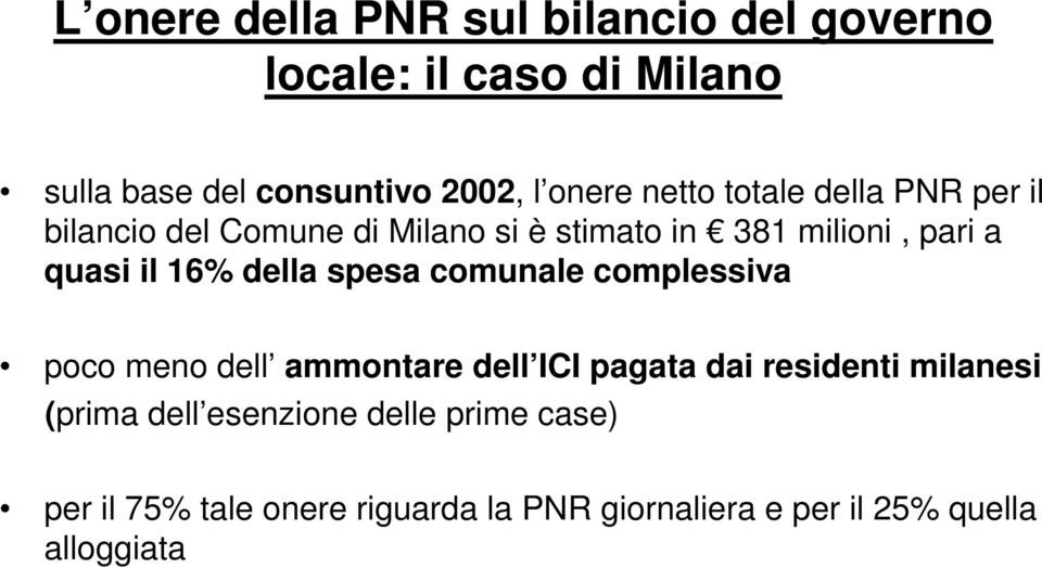 della spesa comunale complessiva poco meno dell ammontare dell ICI pagata dai residenti milanesi (prima dell