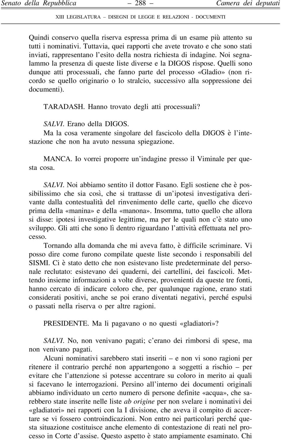 Quelli sono dunque atti processuali, che fanno parte del processo «Gladio» (non ricordo se quello originario o lo stralcio, successivo alla soppressione dei documenti). TARADASH.