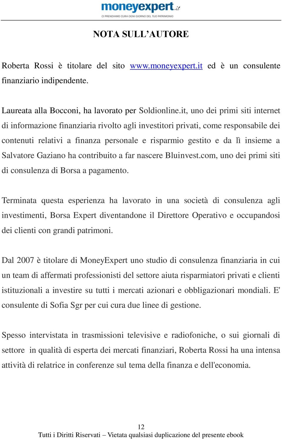 Salvatore Gaziano ha contribuito a far nascere Bluinvest.com, uno dei primi siti di consulenza di Borsa a pagamento.