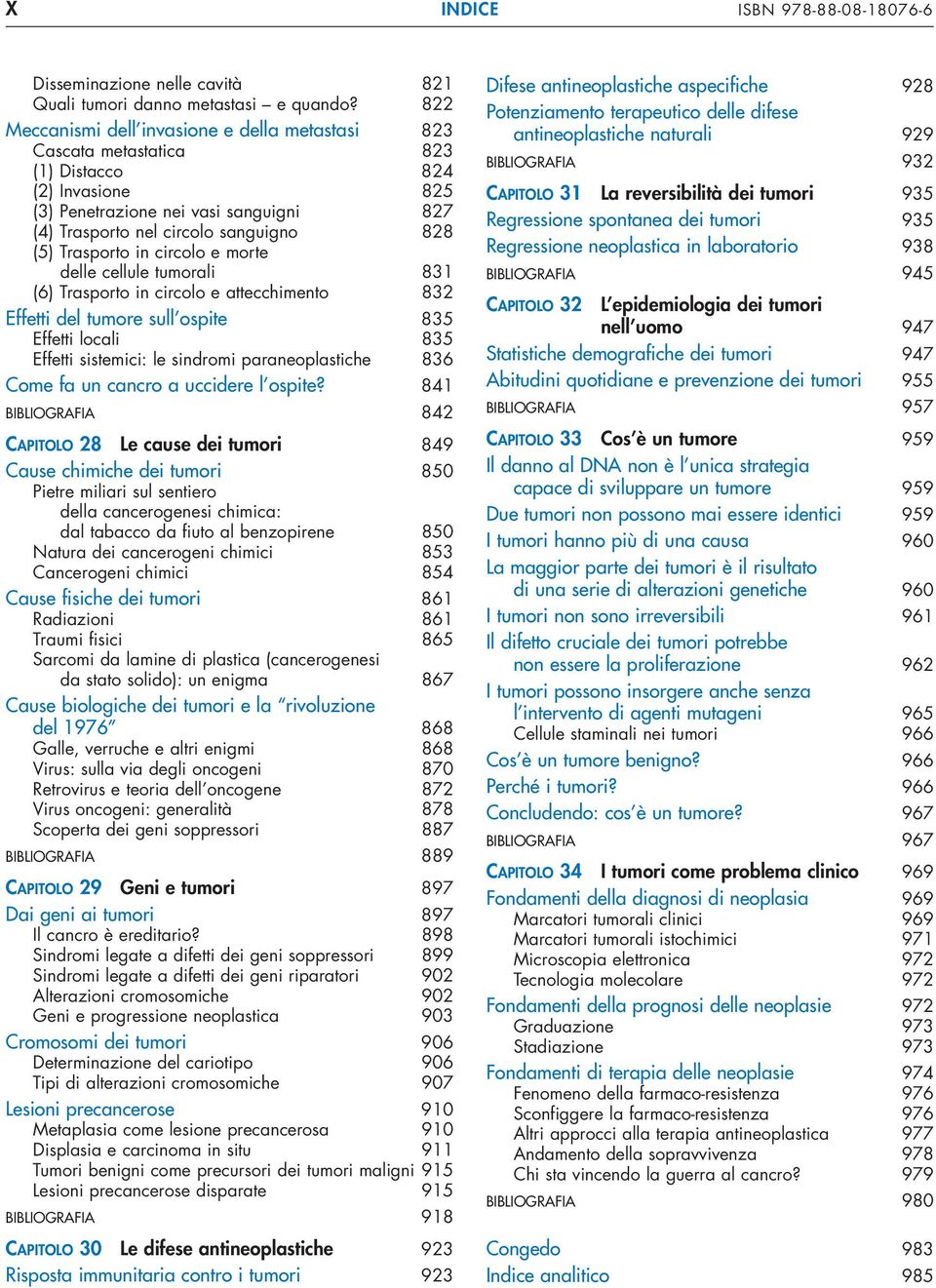 Trasporto in circolo e morte delle cellule tumorali 831 (6) Trasporto in circolo e attecchimento 832 Effetti del tumore sull ospite 835 Effetti locali 835 Effetti sistemici: le sindromi