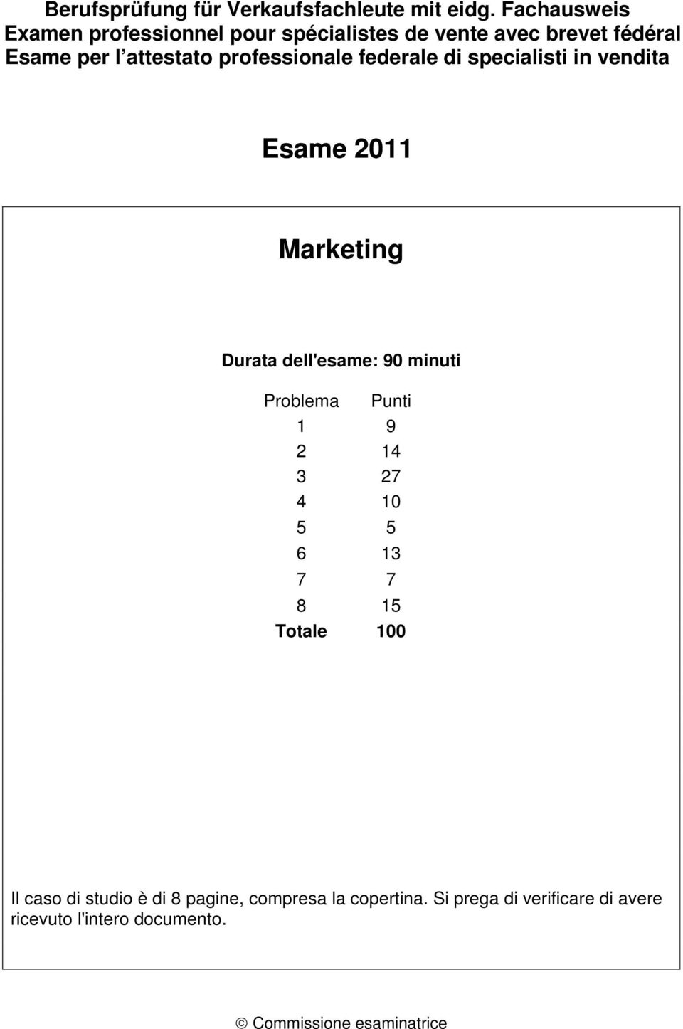 professionale federale di specialisti in vendita Esame 2011 Marketing Durata dell'esame: 90 minuti Problema