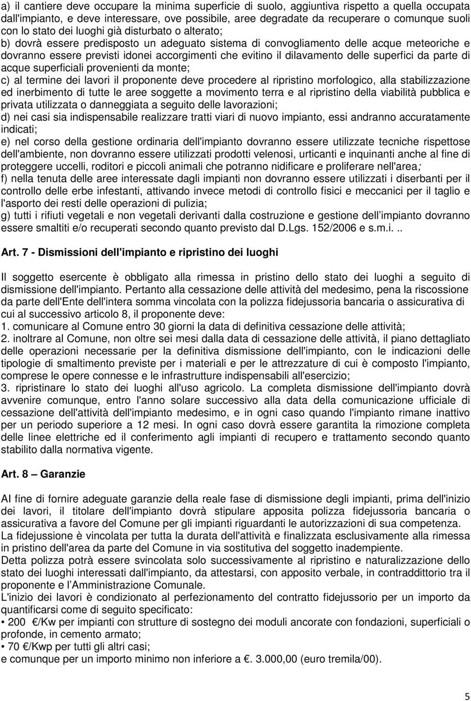 dilavamento delle superfici da parte di acque superficiali provenienti da monte; c) al termine dei lavori il proponente deve procedere al ripristino morfologico, alla stabilizzazione ed inerbimento