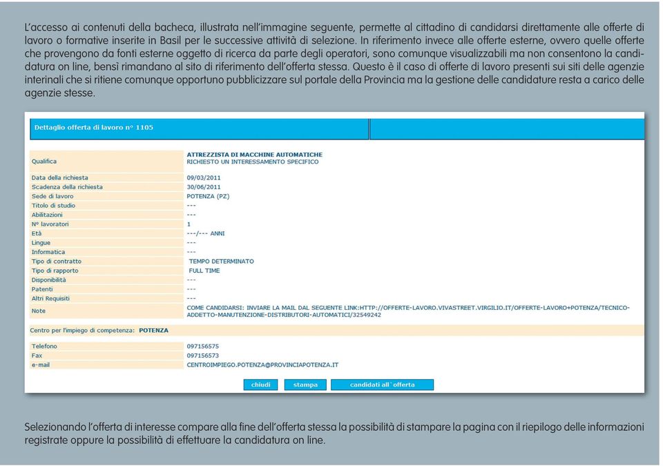 In riferimento invece alle offerte esterne, ovvero quelle offerte che provengono da fonti esterne oggetto di ricerca da parte degli operatori, sono comunque visualizzabili ma non consentono la