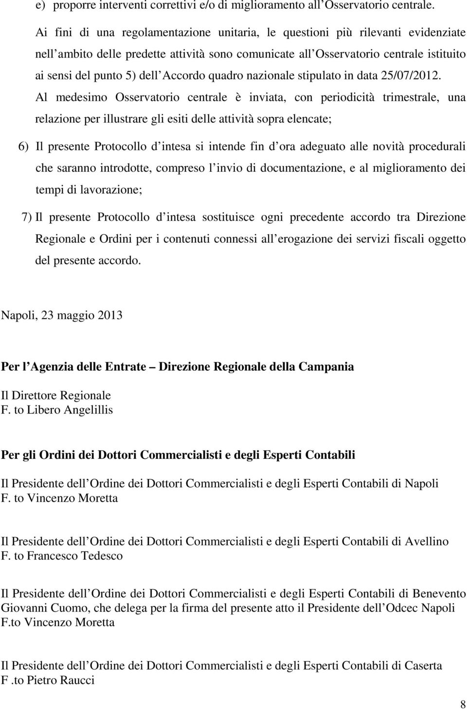 Accordo quadro nazionale stipulato in data 25/07/2012.