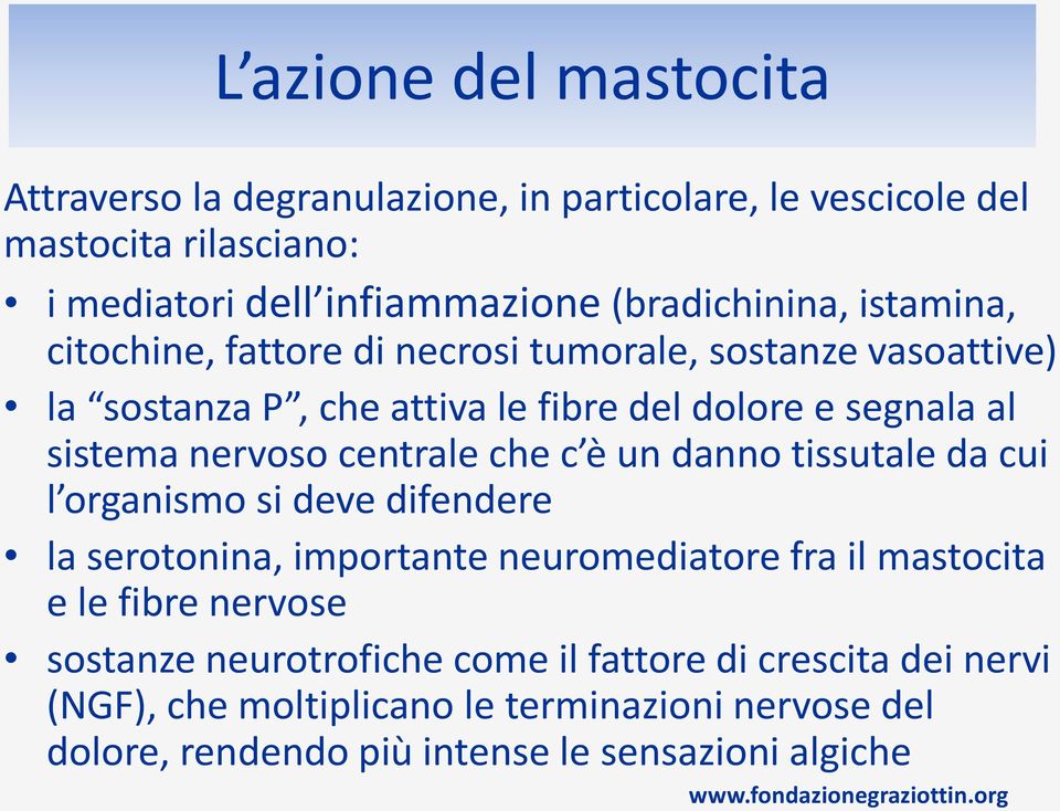 centrale che c è un danno tissutale da cui l organismo si deve difendere la serotonina, importante neuromediatore fra il mastocita e le fibre nervose